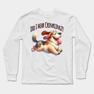 Did I Hear Crinkling?? funny dog design Long Sleeve T-Shirt